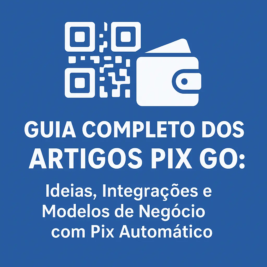 🌐 Artigos Pix Go: Ideias, Integrações e Modelos de Negócio com Pix Automático